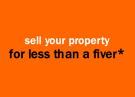 sell your property
for less than a fiver*